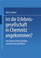 Götz Lechner - Ist die Erlebnisgesellschaft in Chemnitz angekommen?