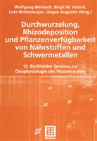 Jürgen Augustin, Birgi Hütsch, Birgit Hütsch, Wolfgang Merbach, Lutz Wittenmayer, Lutz Wittenmayer u a - Durchwurzelung, Rhizodeposition und Pflanzenverfügbarkeit von Nährstoffen und Schwermetallen