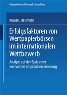 Klaus R Heilmann, Klaus R. Heilmann - Erfolgsfaktoren von Wertpapierbörsen im internationalen Wettbewerb