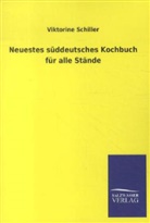 Viktorine Schiller - Neuestes süddeutsches Kochbuch für alle Stände