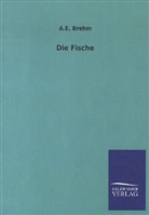 A E Brehm, A. E. Brehm, Alfred E. Brehm - Die Fische