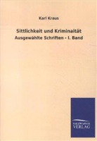 Karl Kraus - Sittlichkeit und Kriminaität. Bd.1