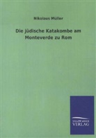 Nikolaus Müller - Die jüdische Katakombe am Monteverde zu Rom
