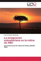 Luis Concepción Sepúlveda - La inmigración subsahariana en la retina de ABC