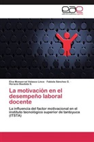 B, Horacio Bautista S., Fabiol Sánchez G, Fabiola Sánchez G, Fabiola Sánchez G., Elva Monserra Velasco Lince... - La motivación en el desempeño laboral docente