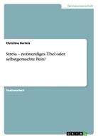 Christina Bartels - Stress - notwendiges Übel oder selbstgemachte Pein?