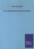 Rahel Varnhagen, Rahel Levin Varnhagen - Ein Lebensbild aus ihren Briefen