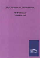 Fürst Hermann von Pückler-Muskau, Hermann Fürst von Pückler-Muskau, Hermann von Pückler-Muskau, Fürst Hermann von Pückler-Muskau - Briefwechsel. Bd.4