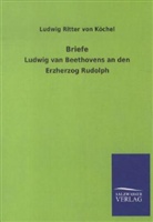 Ludwig Van Beethoven, Ludwig Ritter von Köchel, Ludwig Ritter von Köchel - Briefe Ludwig van Beethoven's an den Erzherzog Rudolph