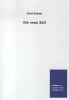 Kurt Eisner - Die neue Zeit
