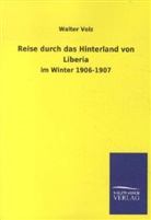Walter Volz - Reise durch das Hinterland von Liberia im Winter 1906-1907
