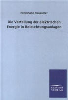 Ferdinand Neureiter - Die Verteilung der elektrischen Energie in Beleuchtungsanlagen
