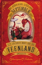 Catherynne M Valente, Catherynne M. Valente, Ana Juan - Die wundersame Geschichte von September, die sich ein Schiff baute und das Feenland umsegelte