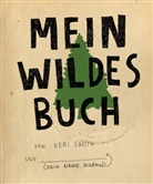 Keri Smith, Ruth Keen - Mein wildes Buch