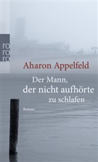 Aharon Appelfeld - Der Mann, der nicht aufhörte zu schlafen