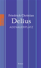 Friedrich C Delius, Friedrich Chr. Delius, Friedrich Christian Delius - Adenauerplatz