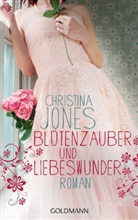 Christina Jones - Blütenzauber und Liebeswunder