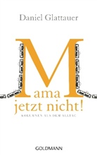 Glattauer Daniel - Mama, jetzt nicht!