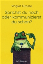 Wiglaf Droste - Sprichst du noch oder kommunizierst du schon?