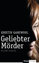Kristin Ganzwohl - Geliebter Mörder