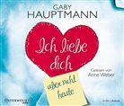 Gaby Hauptmann, Anne Weber - Ich liebe dich, aber nicht heute, 4 Audio-CD (Hörbuch)