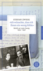 Stefan Zweig, Olive Matuschek, Oliver Matuschek, Oliver Matuschek u a - »Ich wünschte, dass ich Ihnen ein wenig fehlte«