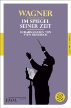 Richard Wagner, Sve Friedrich, Sven Friedrich - Wagner im Spiegel seiner Zeit
