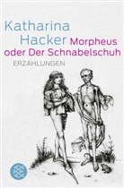 Katharina Hacker - Morpheus oder Der Schnabelschuh