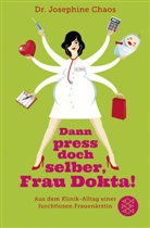 Josephine Chaos, Josephine (Dr.) Chaos - Dann press doch selber, Frau Dokta!