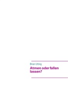 Brian Utting - Atmen oder fallen lassen?
