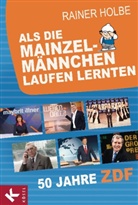 Rainer Holbe - Als die Mainzelmännchen laufen lernten
