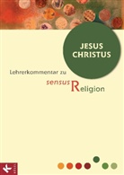 Christof Kracht, Christoph Kracht, Burrichte, Rit Burrichter, Rita Burrichter, Eppin... - sensus Religion, Ausgabe Nordrhein-Westfalen: Jesus Christus, Lehrerkommentar. Kap.5