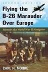 Carl H. Moore, Moore Carl H. - Flying the B-26 Marauder Over Europe