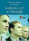 José Carlos Bermejo, Ana Martínez Cuevas - Humanizar el liderazgo