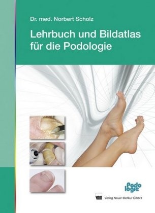 Norbert Scholz - Lehrbuch und Bildatlas für die Podologie