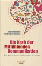 Newber, Andre Newberg, Andrew Newberg, Waldman, Mark R. Waldman, Mark Robert Waldman - Die Kraft der Mitfühlenden Kommunikation
