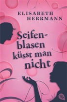 Elisabeth Herrmann - Seifenblasen küsst man nicht