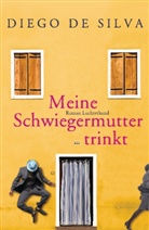 Diego de Silva - Meine Schwiegermutter trinkt