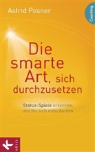 Astrid Posner - Die smarte Art, sich durchzusetzen