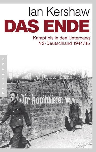 Ian Kershaw - Das Ende - Kampf bis in den Untergang - NS-Deutschland 1944/45