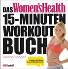 Selene Yeager - Das Women's Health 15-Minuten-Workout-Buch