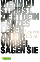 Lauren Oliver - Wenn du stirbst, zieht dein ganzes Leben an dir vorbei, sagen sie