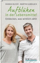 Bleie, Biank Bleier, Bianka Bleier, Gundlach, Martin Gundlach - Aufblühen in der Lebensmitte!