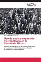 Jose Antonio Rueda Gaona - Uso de suelo y expansión metropolitana en la Ciudad de México