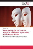 Carlos Fos - Dos ejemplos de teatro obrero, militante y popular en Buenos Aires