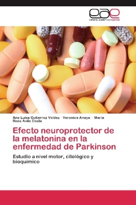 Veronic Anaya, Veronica Anaya, Ávila, María Rosa Ávila Costa, Ana Luis Gutierrez Valdez, … - Efecto neuroprotector de la melatonina en la enfermedad de Parkinson Estudio a nivel motor, citológico y bioquímico