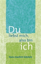 Hans-J Eckstein, Hans-Joachim Eckstein - Du liebst mich, also bin ich