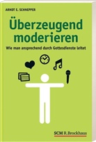 Arndt E Schnepper, Arndt E. Schnepper - Überzeugend moderieren
