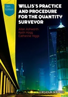 A Ashworth, Alla Ashworth, Allan Ashworth, Allan Hogg Ashworth, ASHWORTH ALLAN HOGG KEITH HIGGS, Catherine Higgs... - Willis''s Practice and Procedure for the Quantity Surveyor 13e