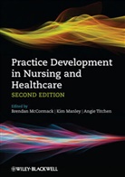 Kim Manley, Brendan McCormack, Brendan Manley Mccormack, Angie Titchen, Ki Manley, Kim Manley... - Practice Development in Nursing and Healthcare